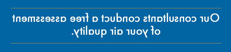 Our Consultants Conduct A Free Assessment Of Your Air Quality